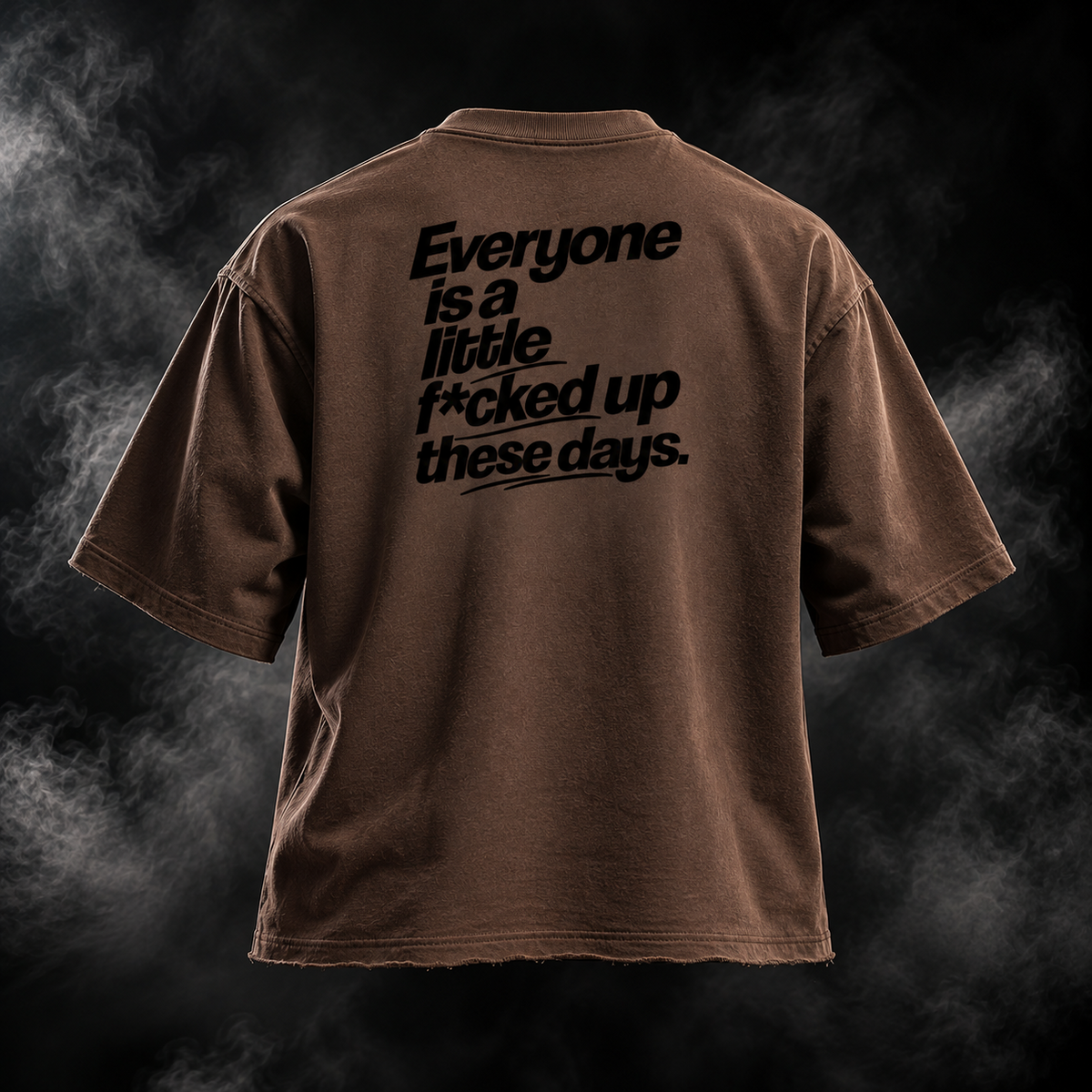 F*cked Up Boxy Fit Unisex T-shirt in brown, back graphic reading Everyone is a little f*cked up these days